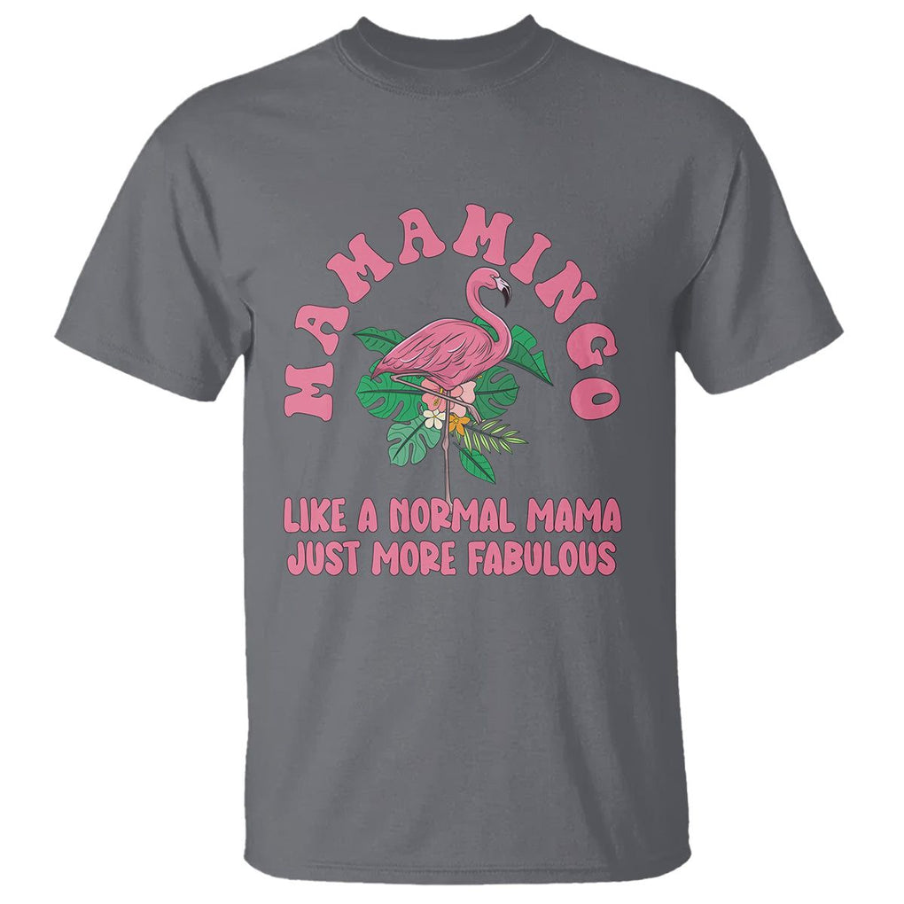Pink Flamingo Mom T Shirt Mamamingo Like A Normal Mama Just More Fabulous Happy Mother's Day TS02 Charcoal Printyourwear