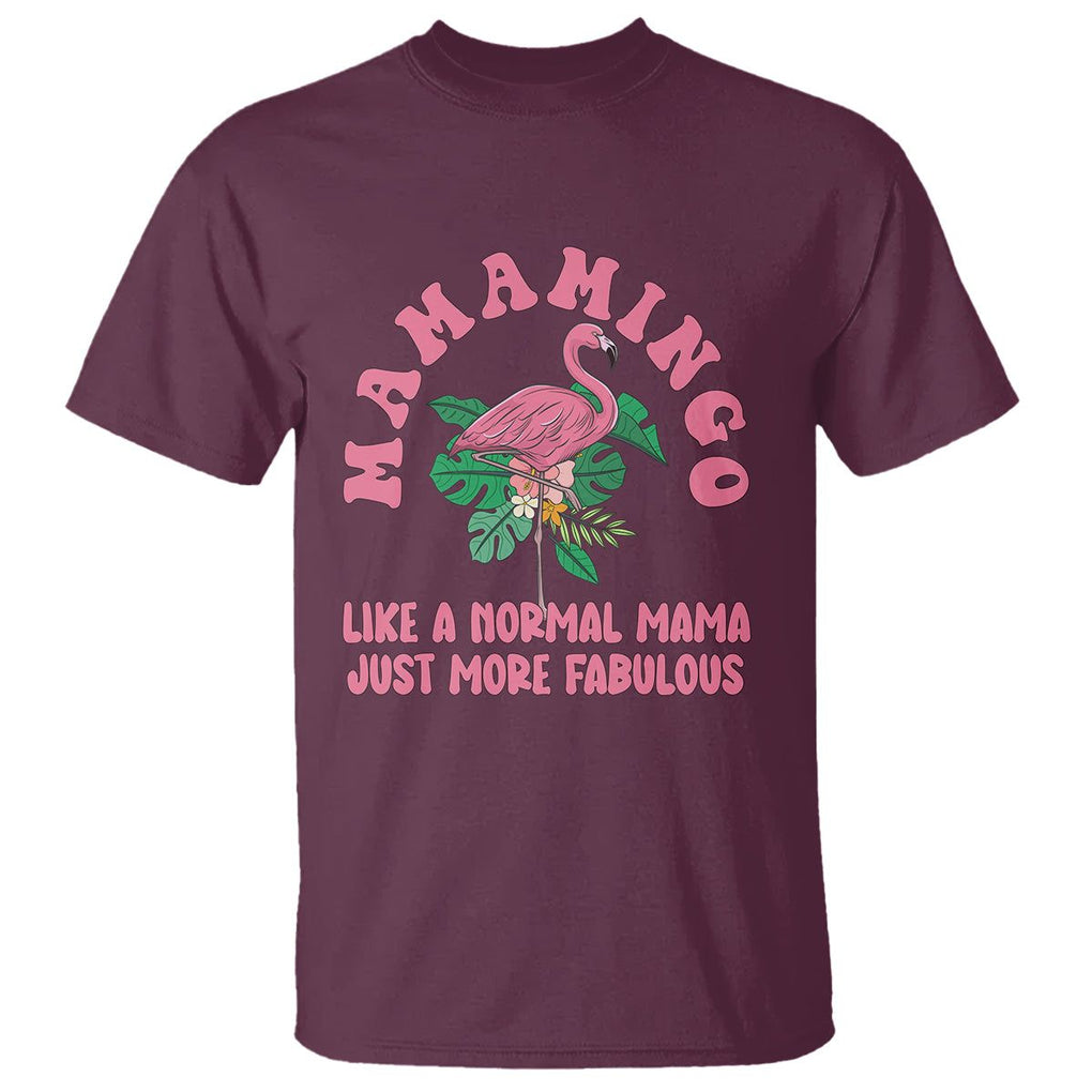Pink Flamingo Mom T Shirt Mamamingo Like A Normal Mama Just More Fabulous Happy Mother's Day TS02 Maroon Printyourwear