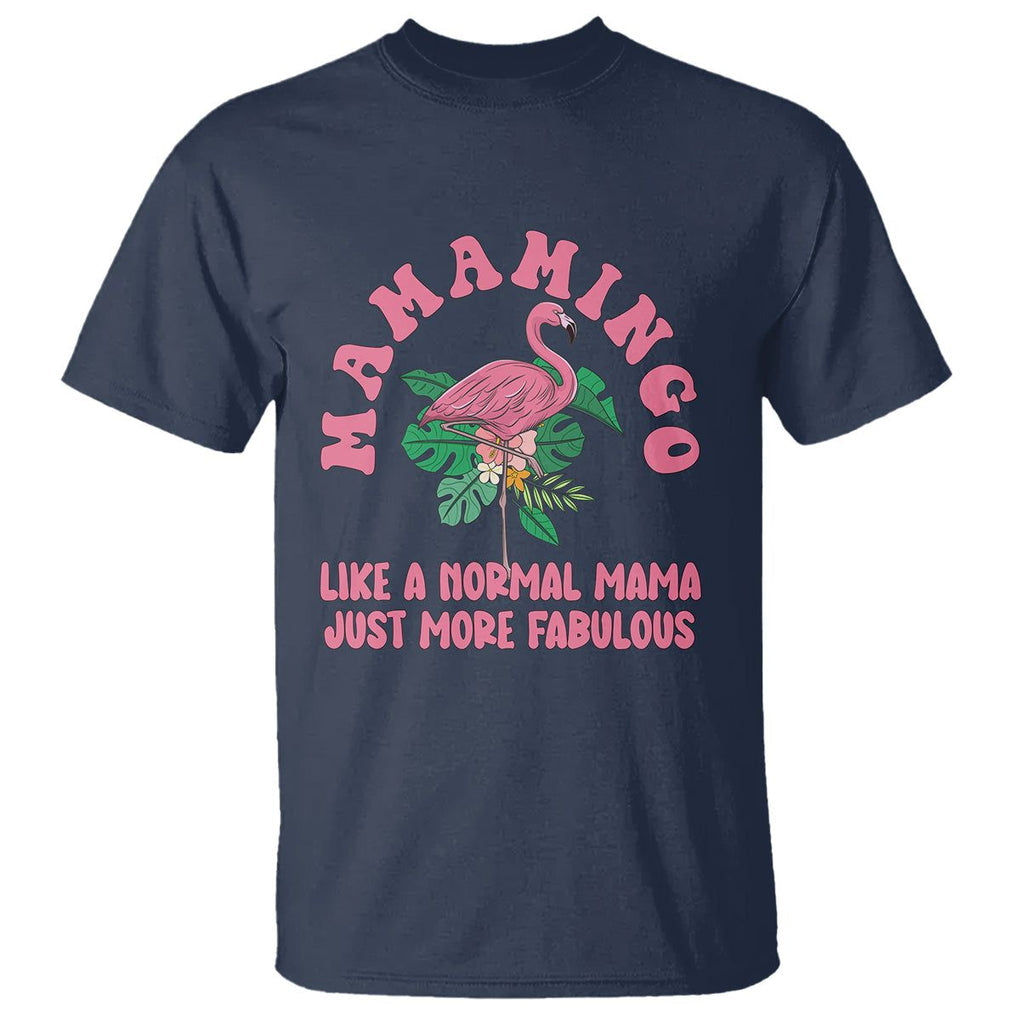 Pink Flamingo Mom T Shirt Mamamingo Like A Normal Mama Just More Fabulous Happy Mother's Day TS02 Navy Printyourwear