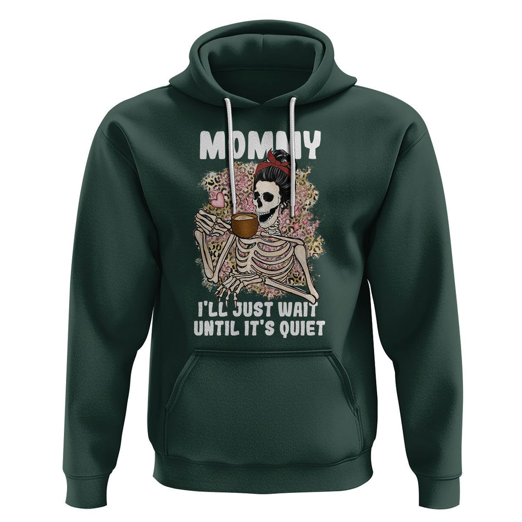 Funny Skeleton Mom Hoodie Mommy I'll Just Wait Until It's Quiet Mother's Day Gifts TS02 Dark Forest Green Printyourwear
