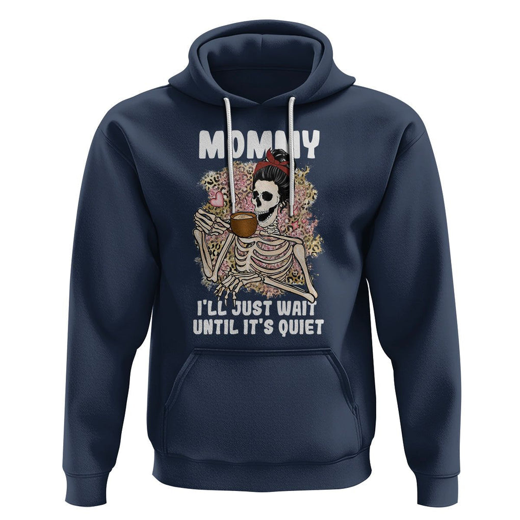 Funny Skeleton Mom Hoodie Mommy I'll Just Wait Until It's Quiet Mother's Day Gifts TS02 Navy Printyourwear