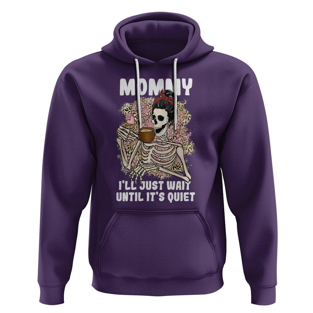 Funny Skeleton Mom Hoodie Mommy I'll Just Wait Until It's Quiet Mother's Day Gifts TS02 Purple Printyourwear