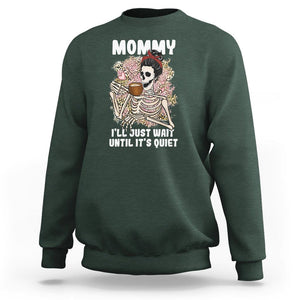 Funny Skeleton Mom Sweatshirt Mommy I'll Just Wait Until It's Quiet Mother's Day Gifts TS02 Dark Forest Green Printyourwear