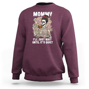 Funny Skeleton Mom Sweatshirt Mommy I'll Just Wait Until It's Quiet Mother's Day Gifts TS02 Maroon Printyourwear