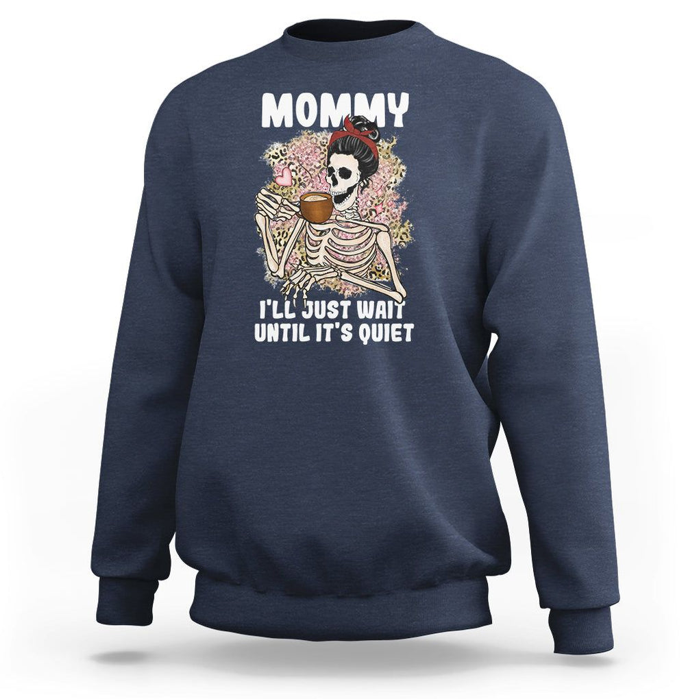 Funny Skeleton Mom Sweatshirt Mommy I'll Just Wait Until It's Quiet Mother's Day Gifts TS02 Navy Printyourwear