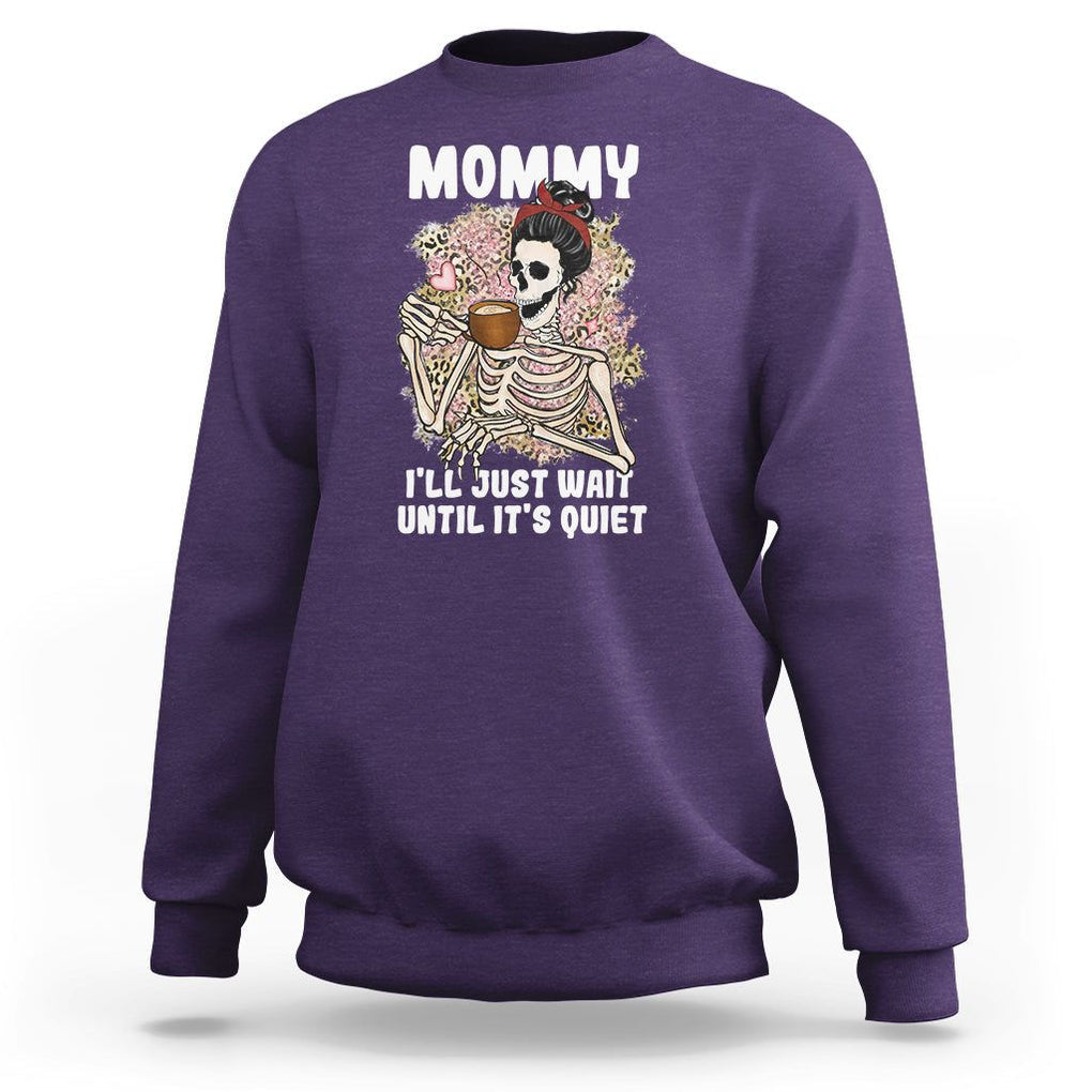 Funny Skeleton Mom Sweatshirt Mommy I'll Just Wait Until It's Quiet Mother's Day Gifts TS02 Purple Printyourwear