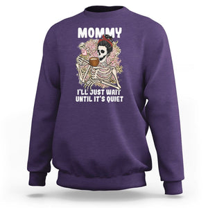 Funny Skeleton Mom Sweatshirt Mommy I'll Just Wait Until It's Quiet Mother's Day Gifts TS02 Purple Printyourwear