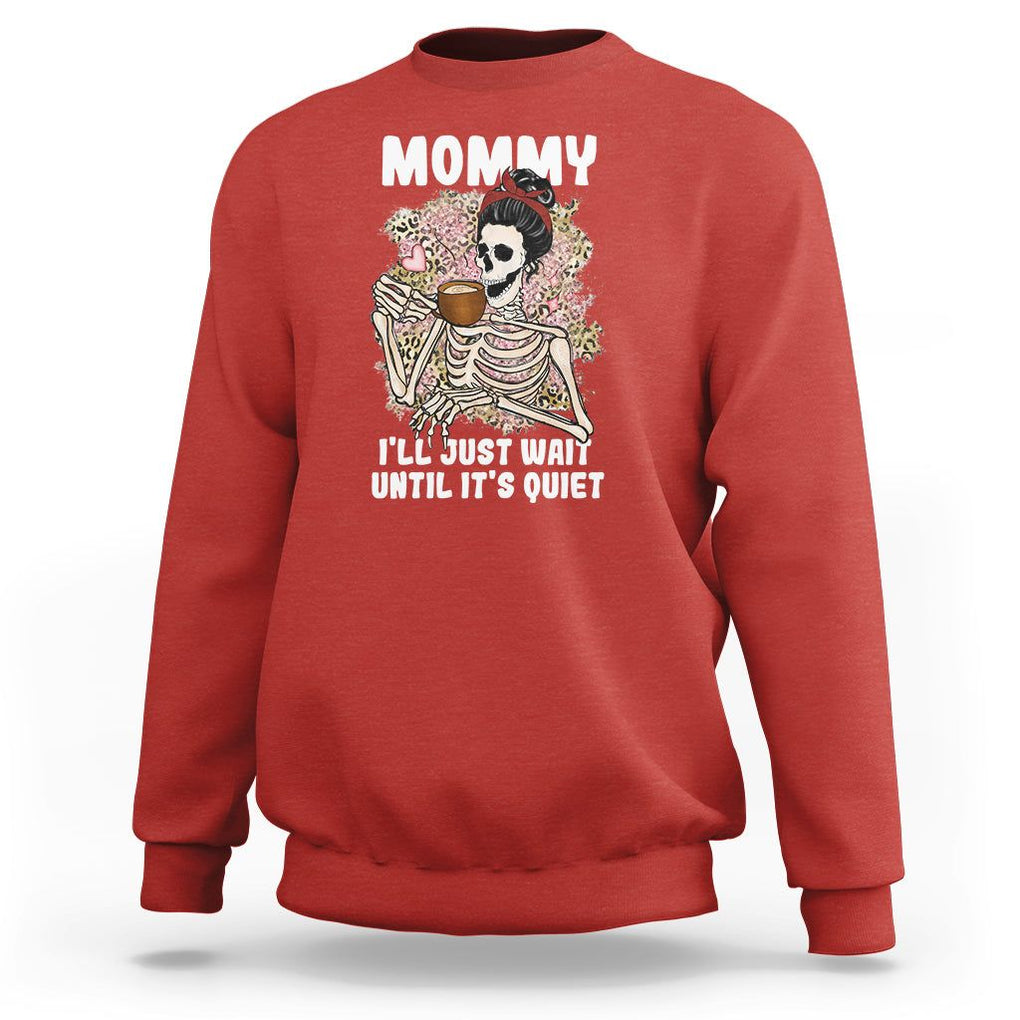 Funny Skeleton Mom Sweatshirt Mommy I'll Just Wait Until It's Quiet Mother's Day Gifts TS02 Red Printyourwear