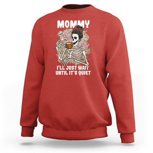 Funny Skeleton Mom Sweatshirt Mommy I'll Just Wait Until It's Quiet Mother's Day Gifts TS02 Red Printyourwear