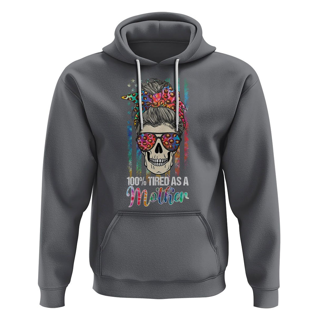 Funny Skull Mom Hoodie 100% Tired As A Mother Mama Life Mother's Day Gifts TS02 Charcoal Printyourwear