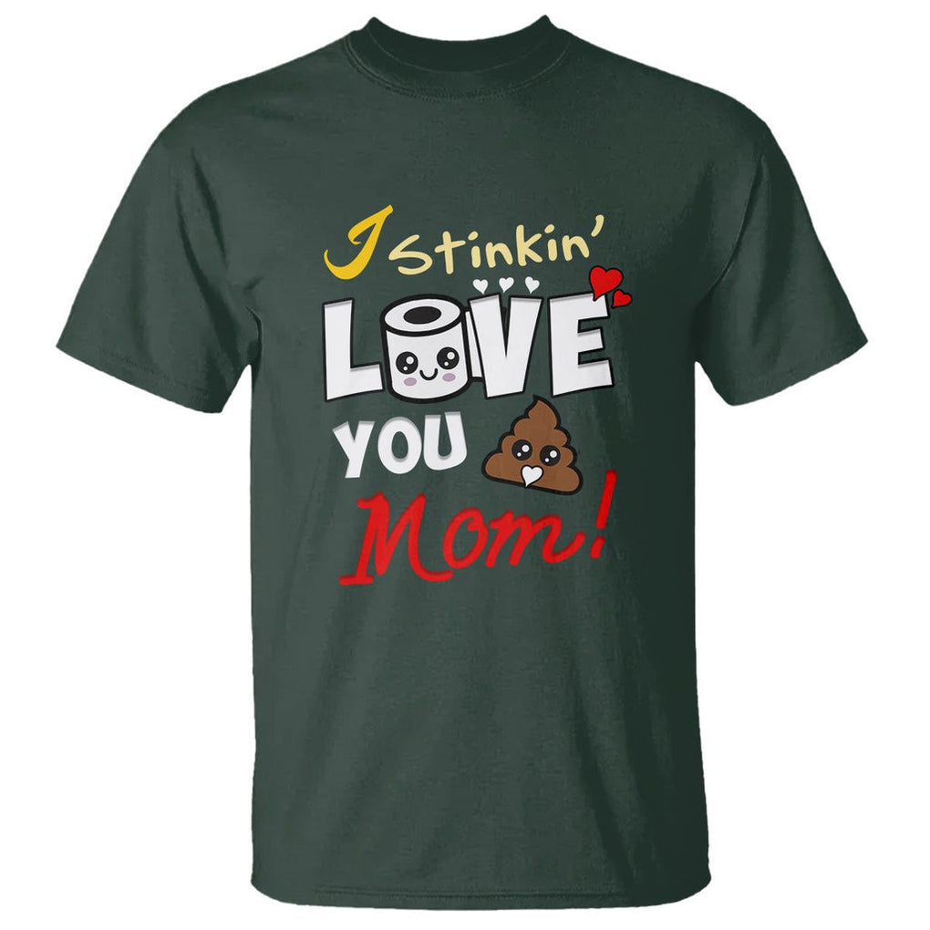 Funny Mom Life T Shirt I Stinkin' Love You Mom Poop Cleaner Mother's Day Gag Gifts TS02 Dark Forest Green Printyourwear