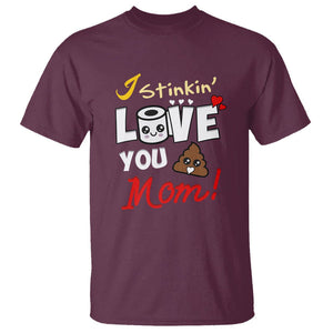 Funny Mom Life T Shirt I Stinkin' Love You Mom Poop Cleaner Mother's Day Gag Gifts TS02 Maroon Printyourwear