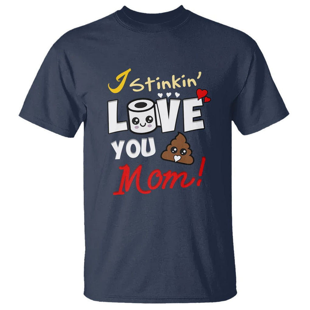 Funny Mom Life T Shirt I Stinkin' Love You Mom Poop Cleaner Mother's Day Gag Gifts TS02 Navy Printyourwear