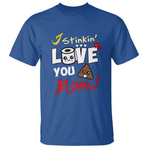 Funny Mom Life T Shirt I Stinkin' Love You Mom Poop Cleaner Mother's Day Gag Gifts TS02 Royal Blue Printyourwear