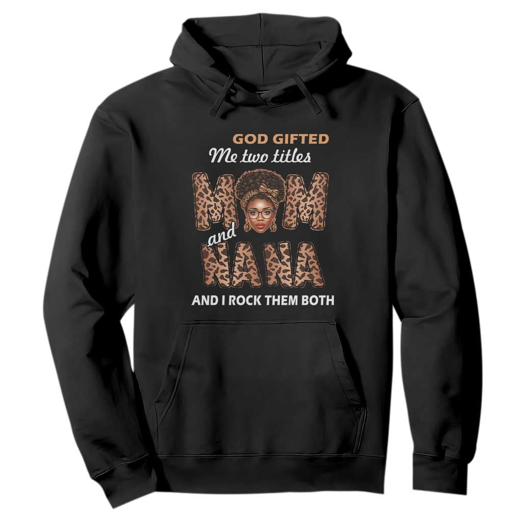 God Gifted Me Two Titles Mom And Nana Hoodie I Rock Them Both Black Afro Women Mother's Day Gifts TS02 Black Printyourwear