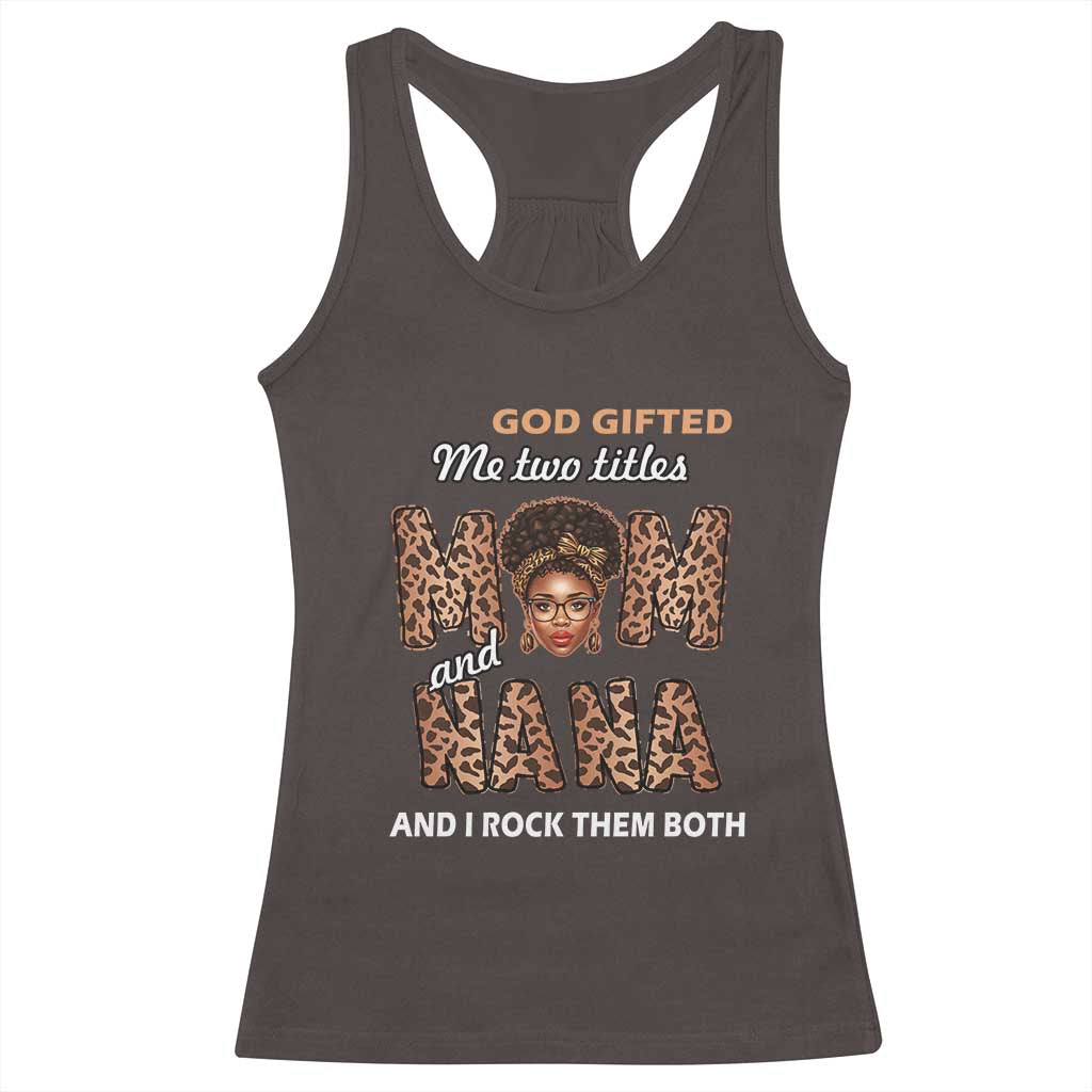 Black Afro Women Mother's Day Racerback Tank Top God Gifted Me Two Titles Mom And Nana I Rock Them Both TS02 Dark Chocolate Print Your Wear