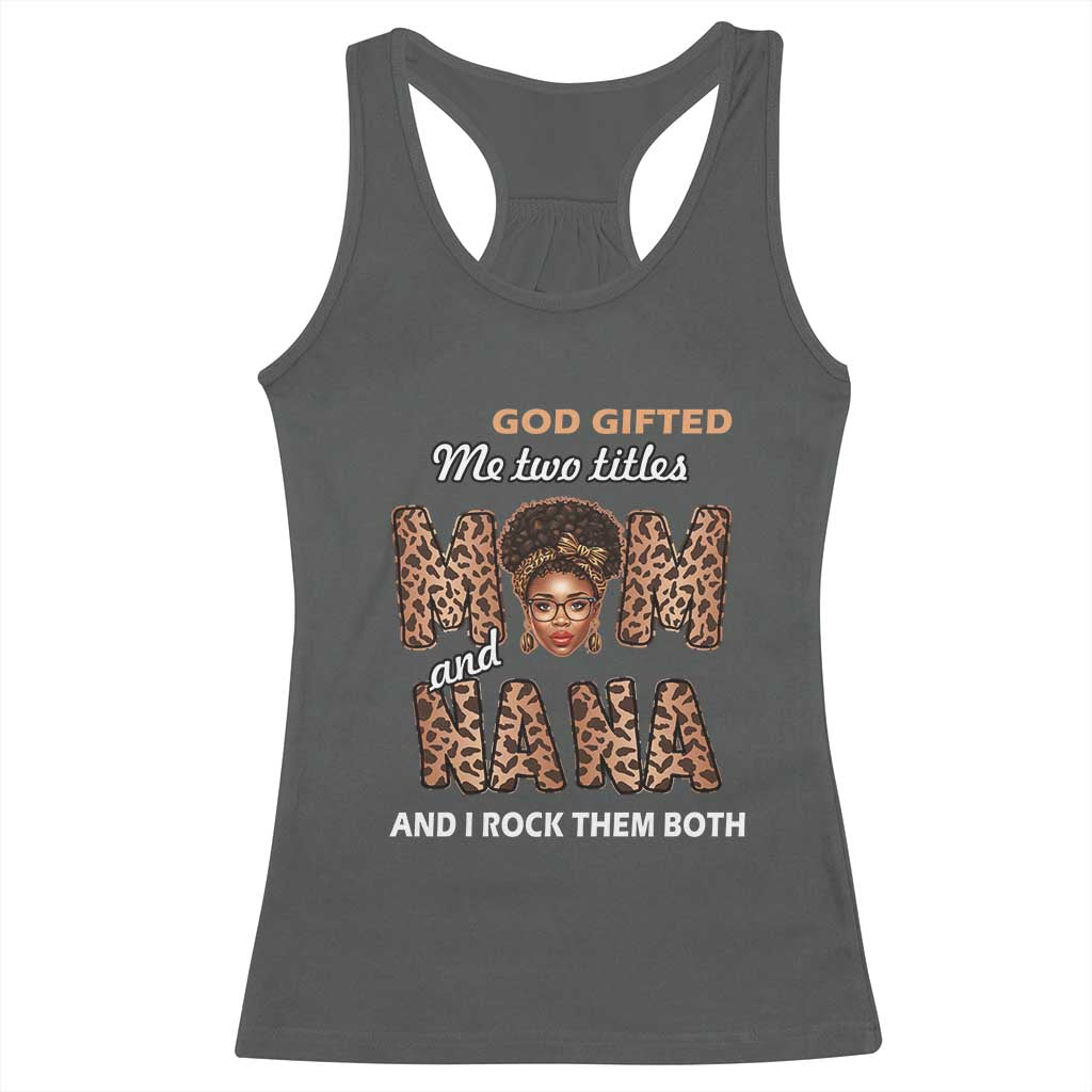 Black Afro Women Mother's Day Racerback Tank Top God Gifted Me Two Titles Mom And Nana I Rock Them Both TS02 Dark Heather Print Your Wear