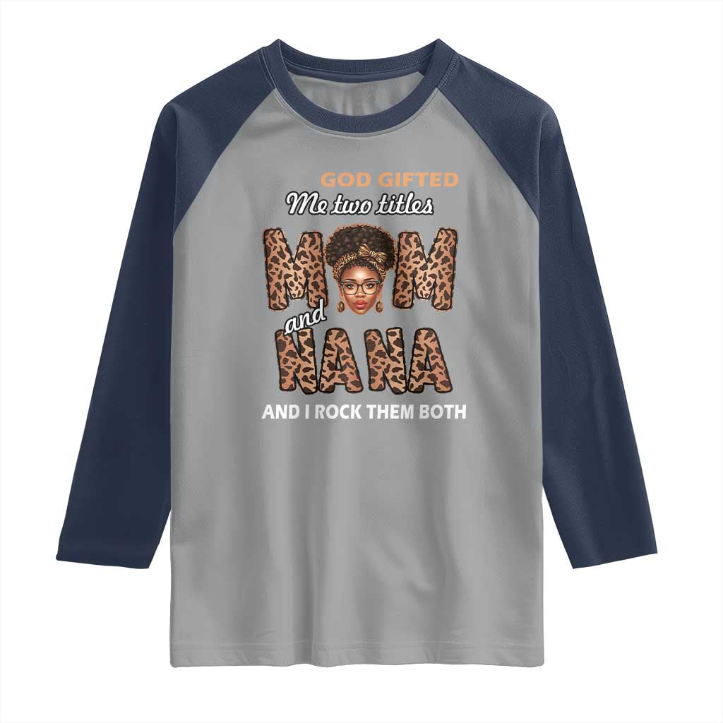Black Afro Women Mother's Day Raglan Shirt God Gifted Me Two Titles Mom And Nana I Rock Them Both TS02 Sport Gray Navy Print Your Wear