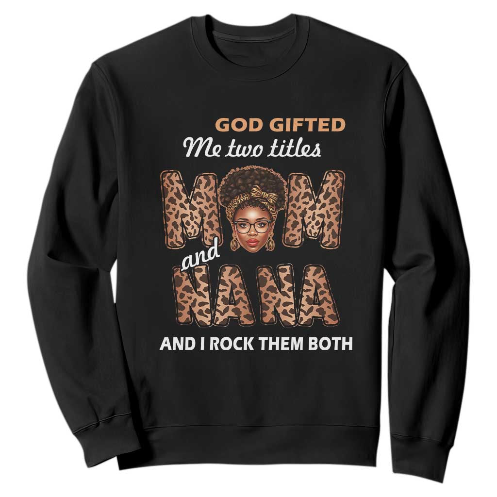 God Gifted Me Two Titles Mom And Nana Sweatshirt I Rock Them Both Black Afro Women Mother's Day Gifts TS02 Black Printyourwear