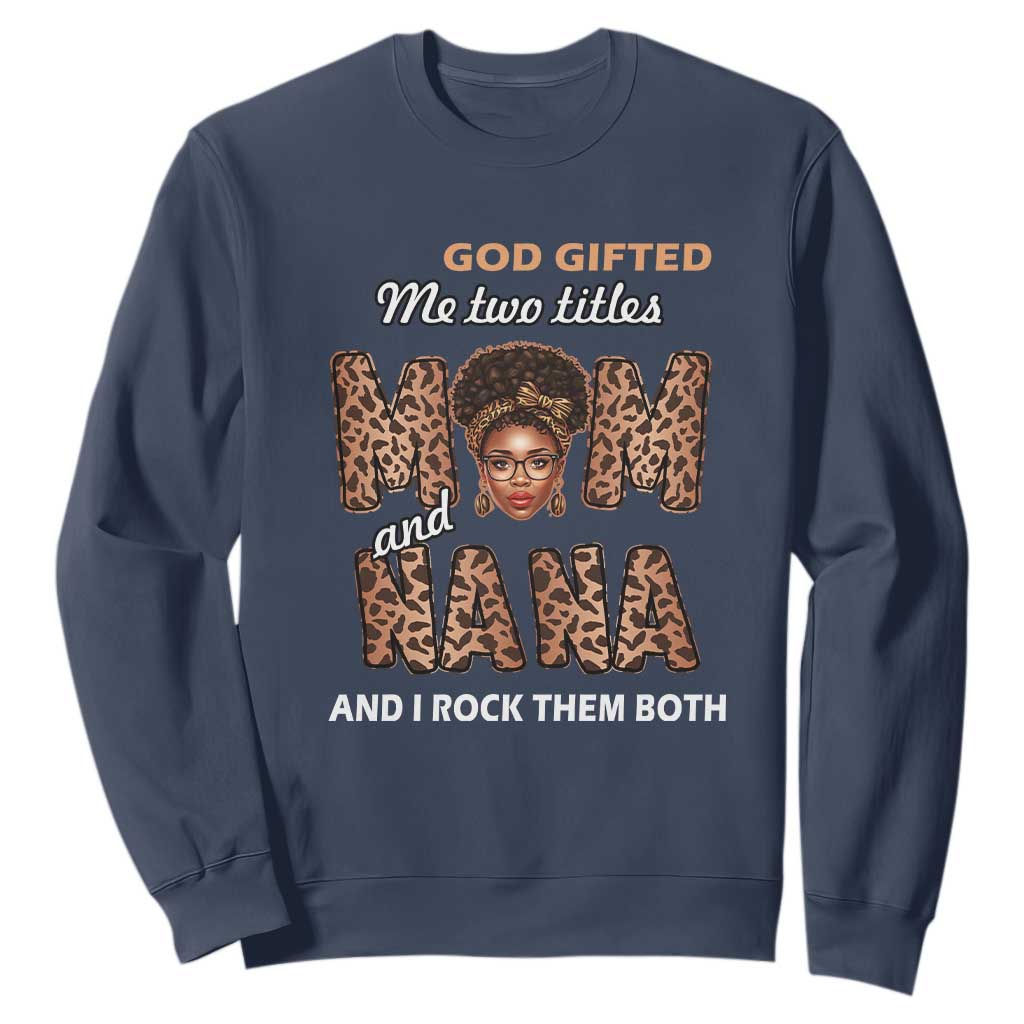 God Gifted Me Two Titles Mom And Nana Sweatshirt I Rock Them Both Black Afro Women Mother's Day Gifts TS02 Navy Printyourwear