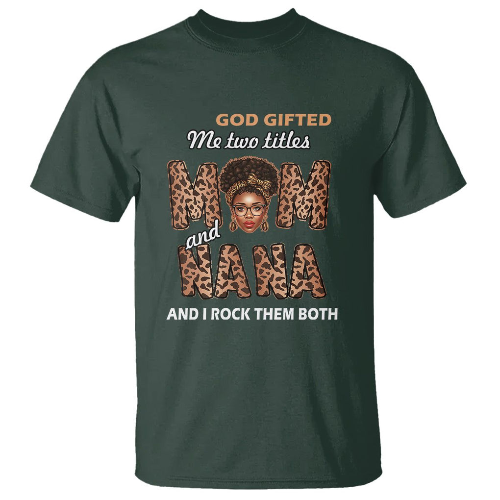 God Gifted Me Two Titles Mom And Nana T Shirt I Rock Them Both Black Afro Women Mother's Day Gifts TS02 Dark Forest Green Printyourwear