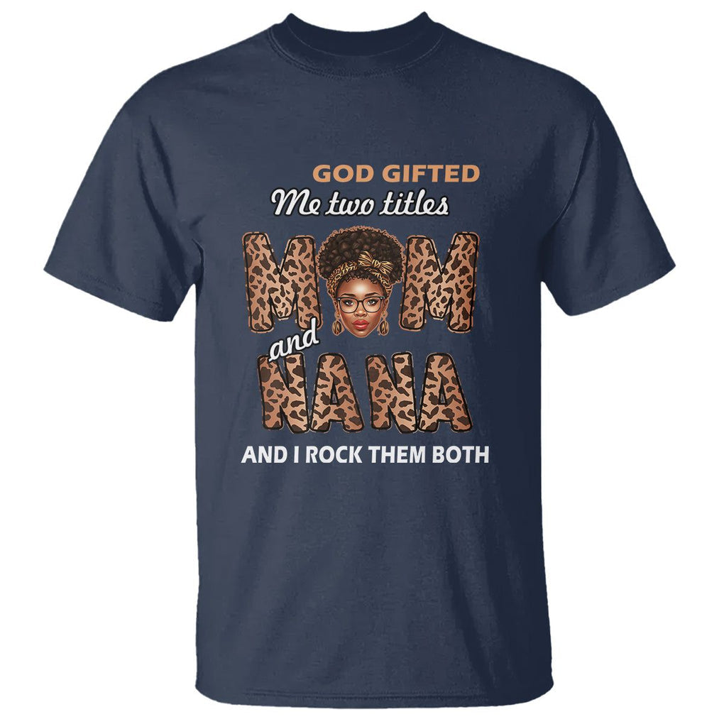 God Gifted Me Two Titles Mom And Nana T Shirt I Rock Them Both Black Afro Women Mother's Day Gifts TS02 Navy Printyourwear