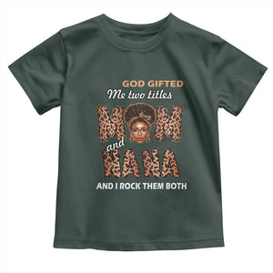 Black Afro Women Mother's Day Toddler T Shirt God Gifted Me Two Titles Mom And Nana I Rock Them Both TS02 Dark Forest Green Print Your Wear