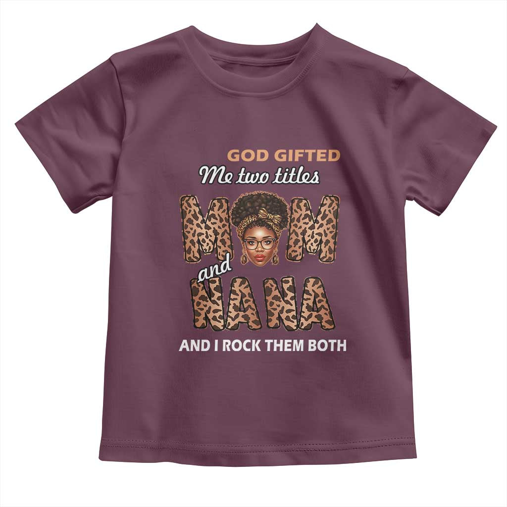 Black Afro Women Mother's Day Toddler T Shirt God Gifted Me Two Titles Mom And Nana I Rock Them Both TS02 Maroon Print Your Wear