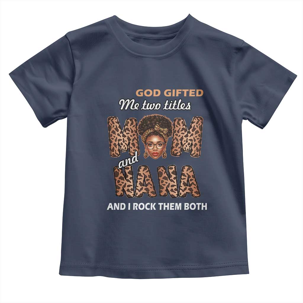 Black Afro Women Mother's Day Toddler T Shirt God Gifted Me Two Titles Mom And Nana I Rock Them Both TS02 Navy Print Your Wear
