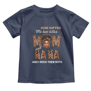 Black Afro Women Mother's Day Toddler T Shirt God Gifted Me Two Titles Mom And Nana I Rock Them Both TS02 Navy Print Your Wear