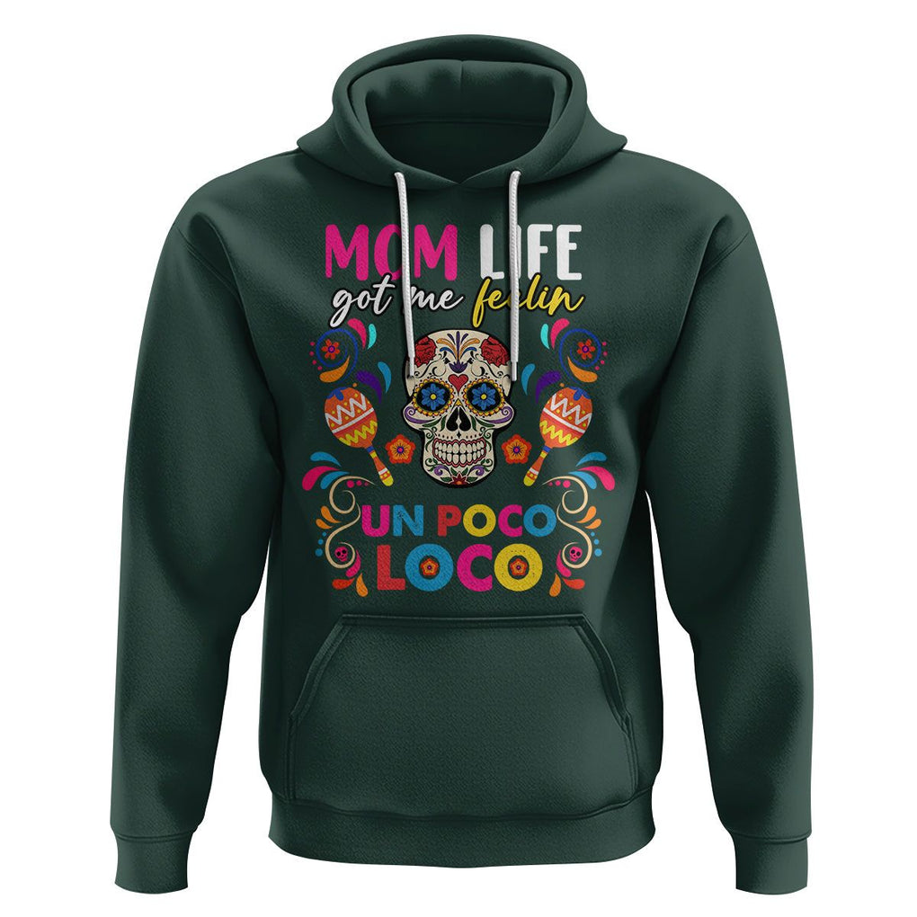 Funny Mexican Mama Hoodie Mom Life Got Me Feeling Un Poco Loco Latina Hispanic Sugar Skull TS02 Dark Forest Green Printyourwear
