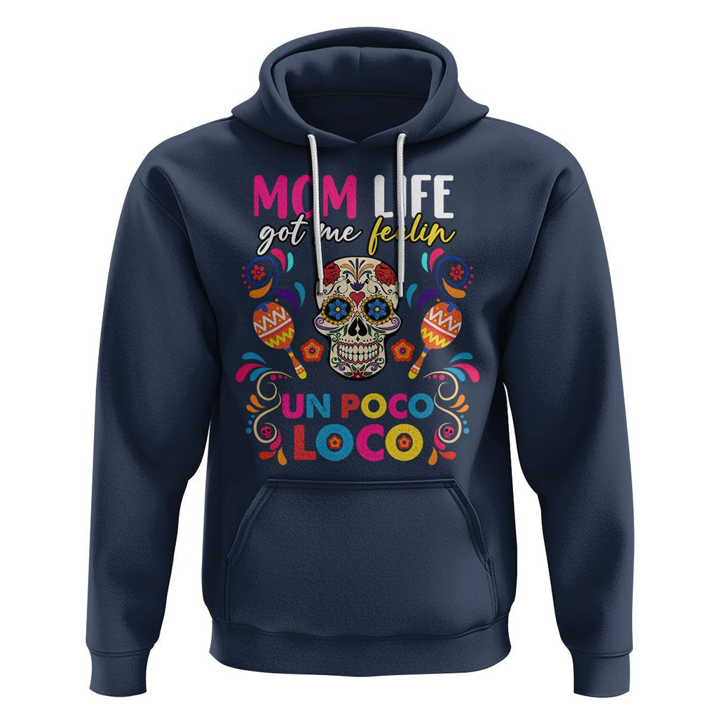 Funny Mexican Mama Hoodie Mom Life Got Me Feeling Un Poco Loco Latina Hispanic Sugar Skull TS02 Navy Printyourwear