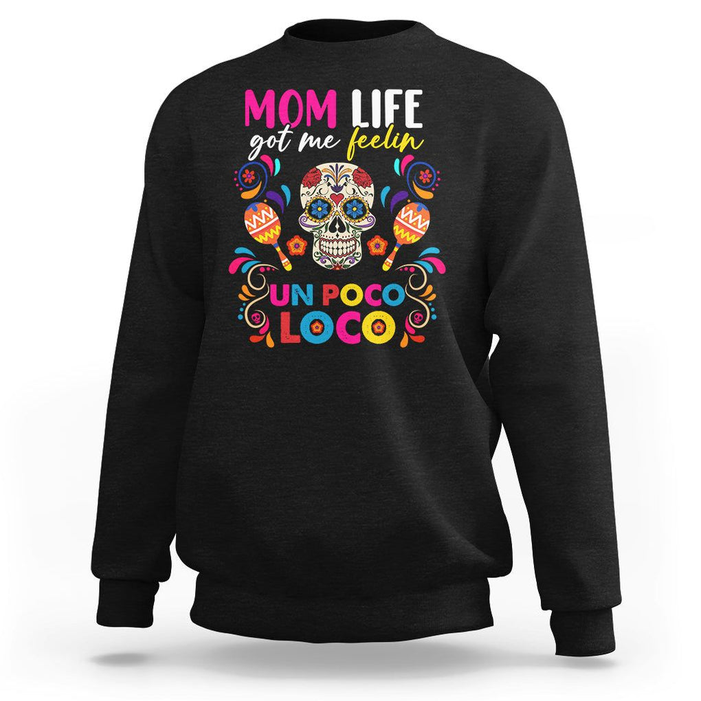 Funny Mexican Mama Sweatshirt Mom Life Got Me Feeling Un Poco Loco Latina Hispanic Sugar Skull TS02 Black Printyourwear
