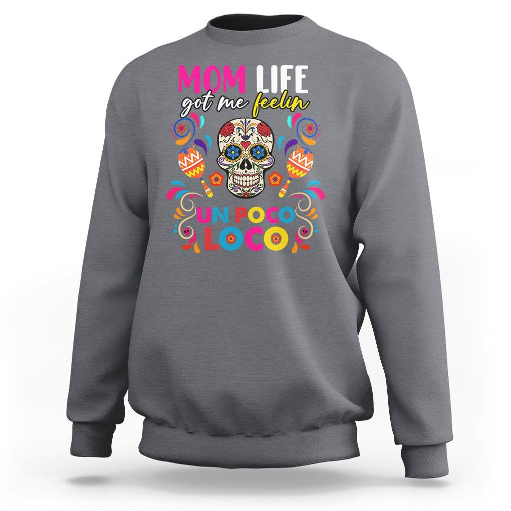Funny Mexican Mama Sweatshirt Mom Life Got Me Feeling Un Poco Loco Latina Hispanic Sugar Skull TS02 Charcoal Printyourwear
