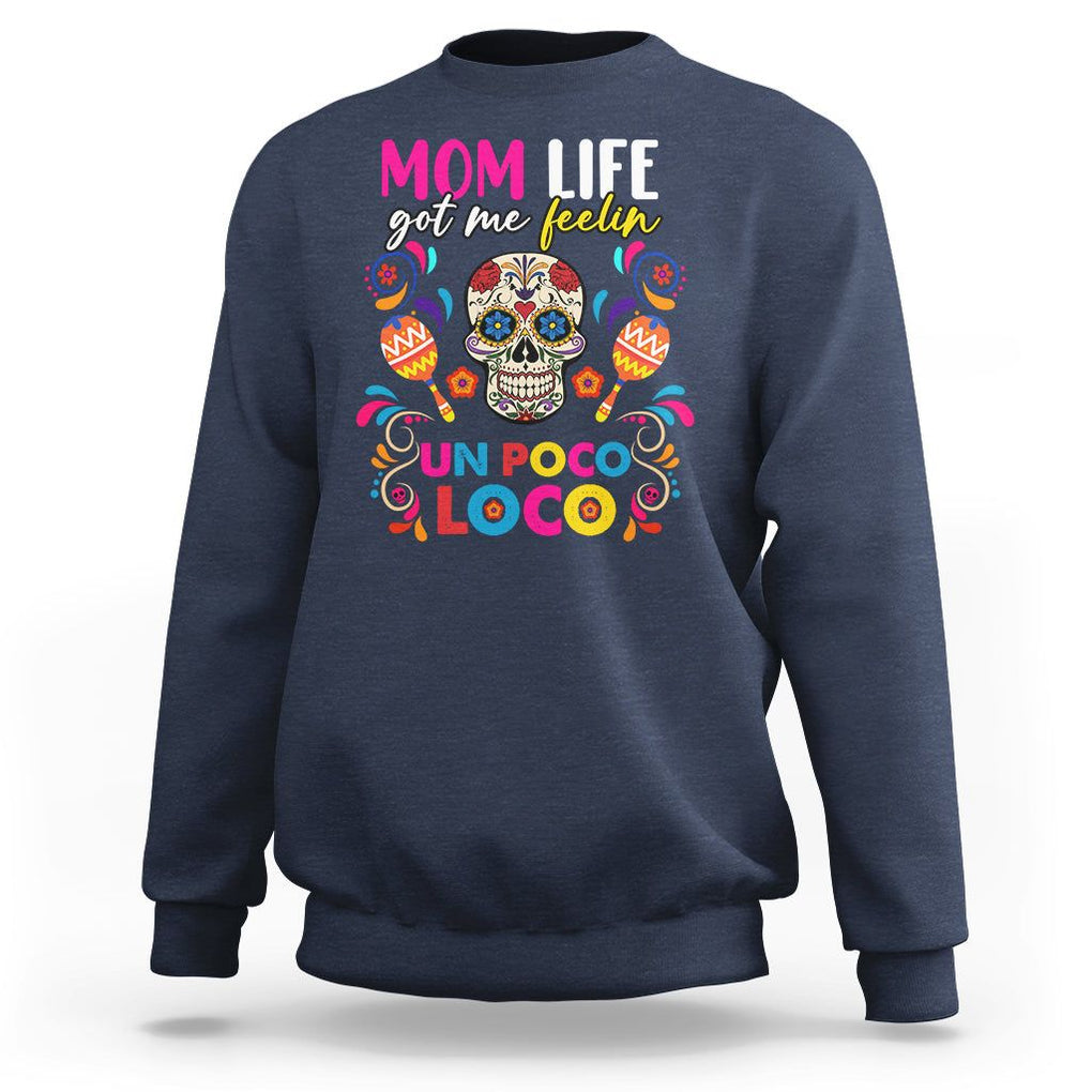 Funny Mexican Mama Sweatshirt Mom Life Got Me Feeling Un Poco Loco Latina Hispanic Sugar Skull TS02 Navy Printyourwear