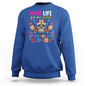 Funny Mexican Mama Sweatshirt Mom Life Got Me Feeling Un Poco Loco Latina Hispanic Sugar Skull TS02 Royal Blue Printyourwear