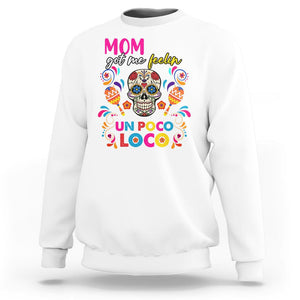 Funny Mexican Mama Sweatshirt Mom Life Got Me Feeling Un Poco Loco Latina Hispanic Sugar Skull TS02 White Printyourwear