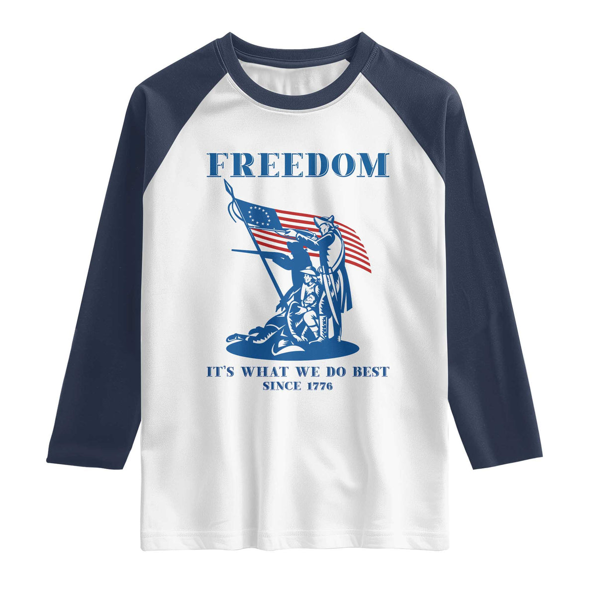 Freedom It’s What We Do Best Since 1776 Raglan Shirt Revolutionary War Patriot Battle Scene TS02 White Navy Print Your Wear