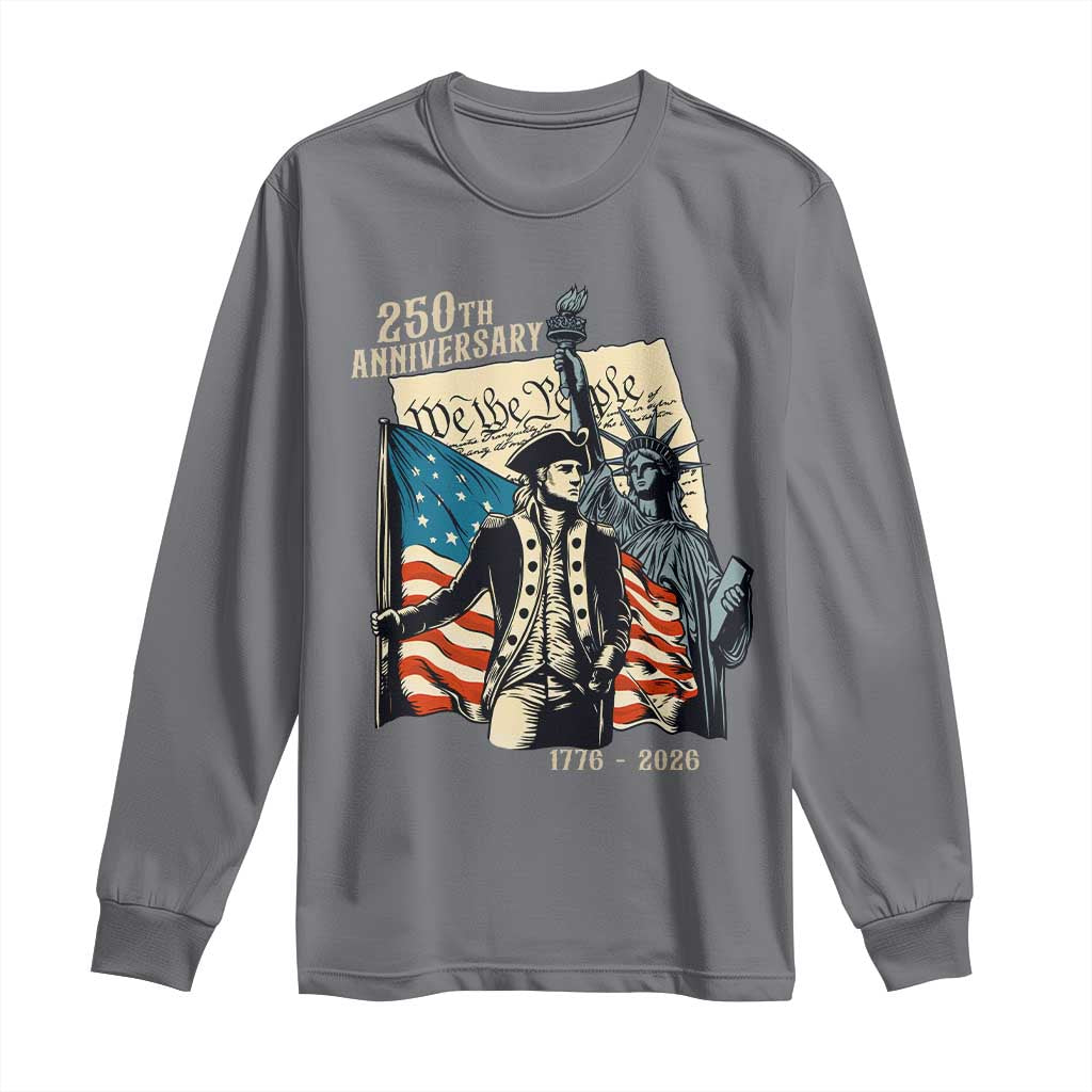 250th Anniversary 1776-2026 We The People Long Sleeve Shirt George Washington and Statue of Liberty History Pride TS02 Charcoal Print Your Wear