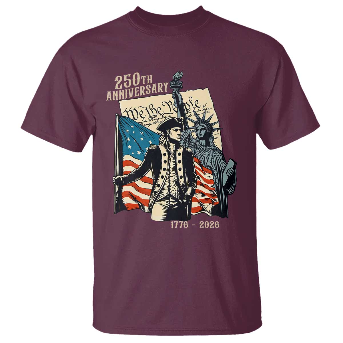 250th Anniversary 1776-2026 We The People T Shirt George Washington and Statue of Liberty History Pride TS02 Maroon Print Your Wear