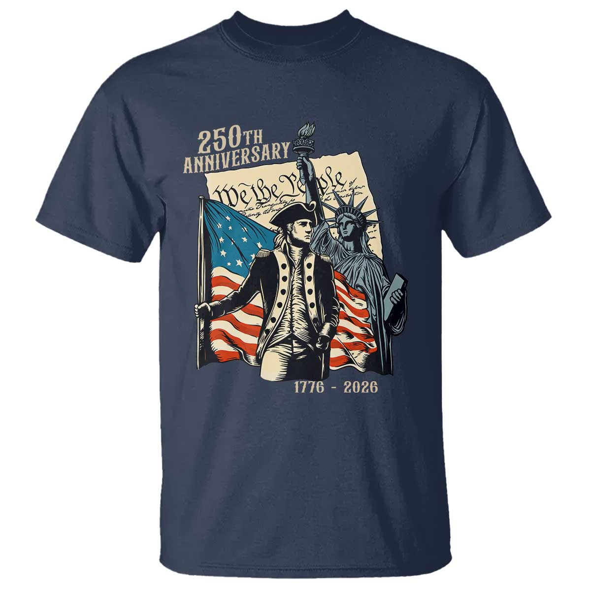 250th Anniversary 1776-2026 We The People T Shirt George Washington and Statue of Liberty History Pride TS02 Navy Print Your Wear