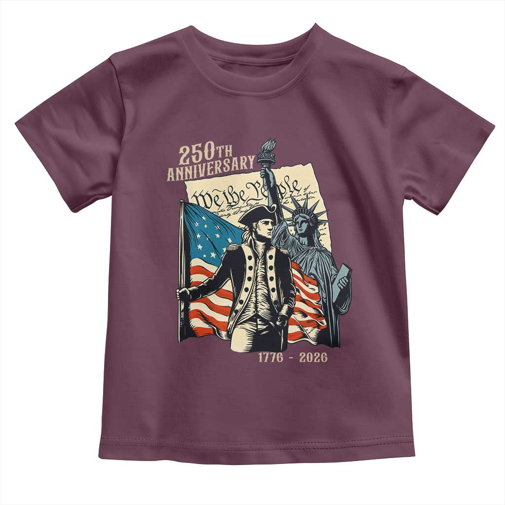 250th Anniversary 1776-2026 We The People Toddler T Shirt George Washington and Statue of Liberty History Pride TS02 Maroon Print Your Wear