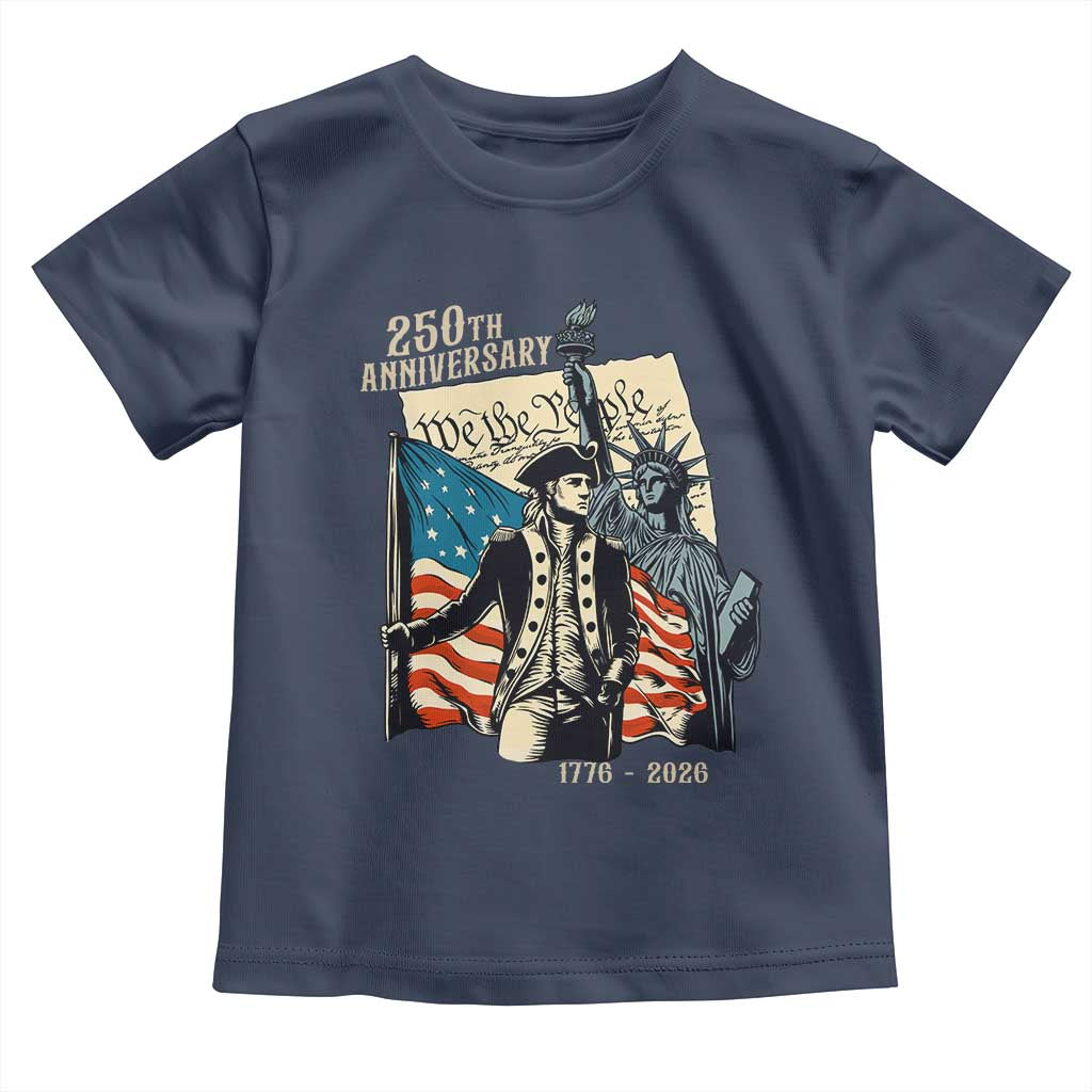 250th Anniversary 1776-2026 We The People Toddler T Shirt George Washington and Statue of Liberty History Pride TS02 Navy Print Your Wear