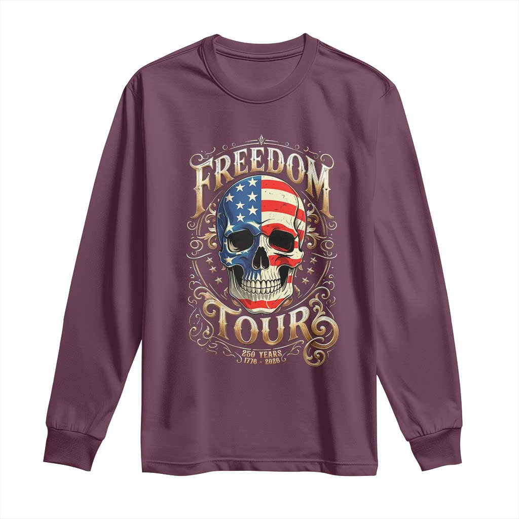 Freedom Tour 250 Years 1776-2026 American Flag Skull Long Sleeve Shirt Rock Aesthetic Patriotic Semiquincentennial 250th Anniversary TS02 Maroon Print Your Wear