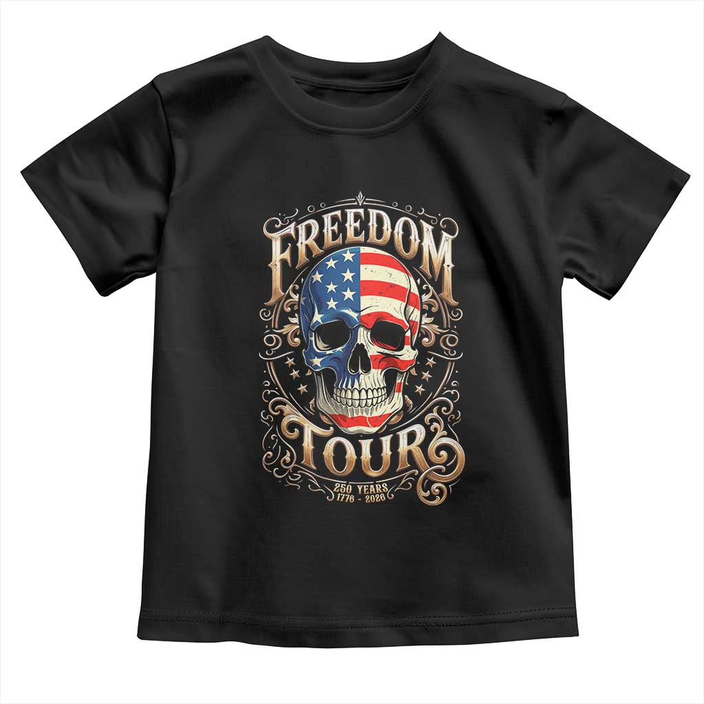 Freedom Tour 250 Years 1776-2026 American Flag Skull Toddler T Shirt Rock Aesthetic Patriotic Semiquincentennial 250th Anniversary TS02 Black Print Your Wear