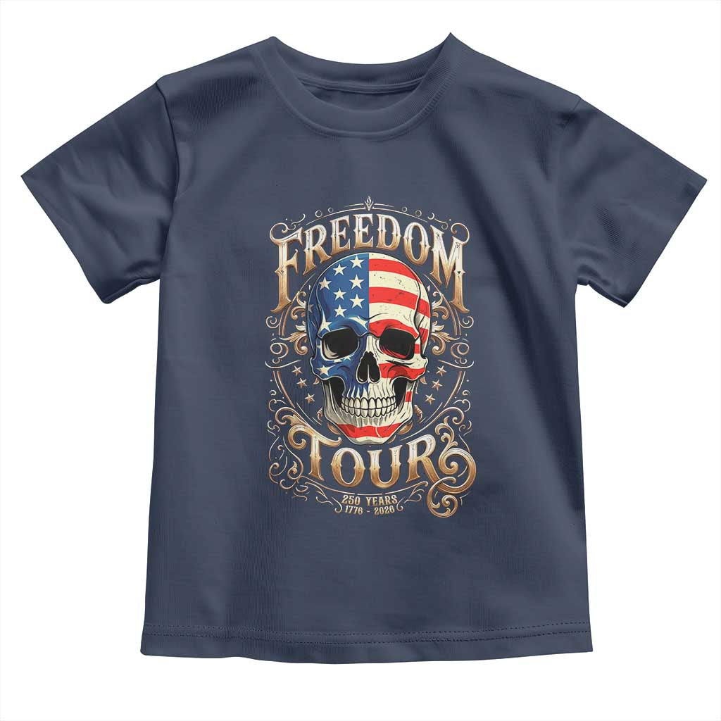 Freedom Tour 250 Years 1776-2026 American Flag Skull Toddler T Shirt Rock Aesthetic Patriotic Semiquincentennial 250th Anniversary TS02 Navy Print Your Wear