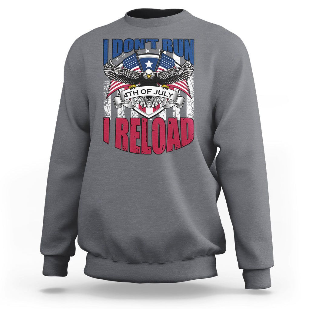 Patriotic American Eagle Sweatshirt US Flag Patriots I Don't Run I Reload Patriotism TS02 Charcoal Print Your Wear