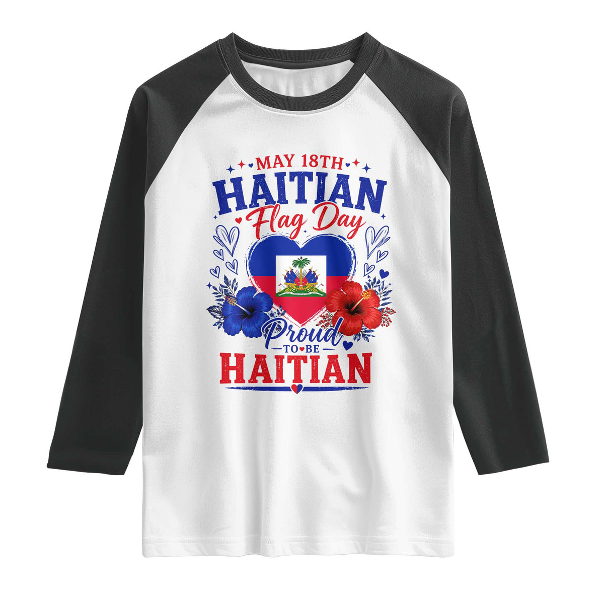 May 18th Haitian Flag Day Floral Hibiscus Raglan Shirt Proud To Be Haitian Heritage Pride TS02 White Black Print Your Wear