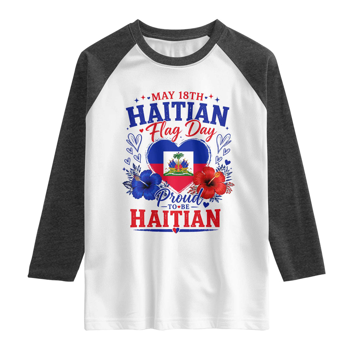 May 18th Haitian Flag Day Floral Hibiscus Raglan Shirt Proud To Be Haitian Heritage Pride TS02 White Heather Charcoal Print Your Wear