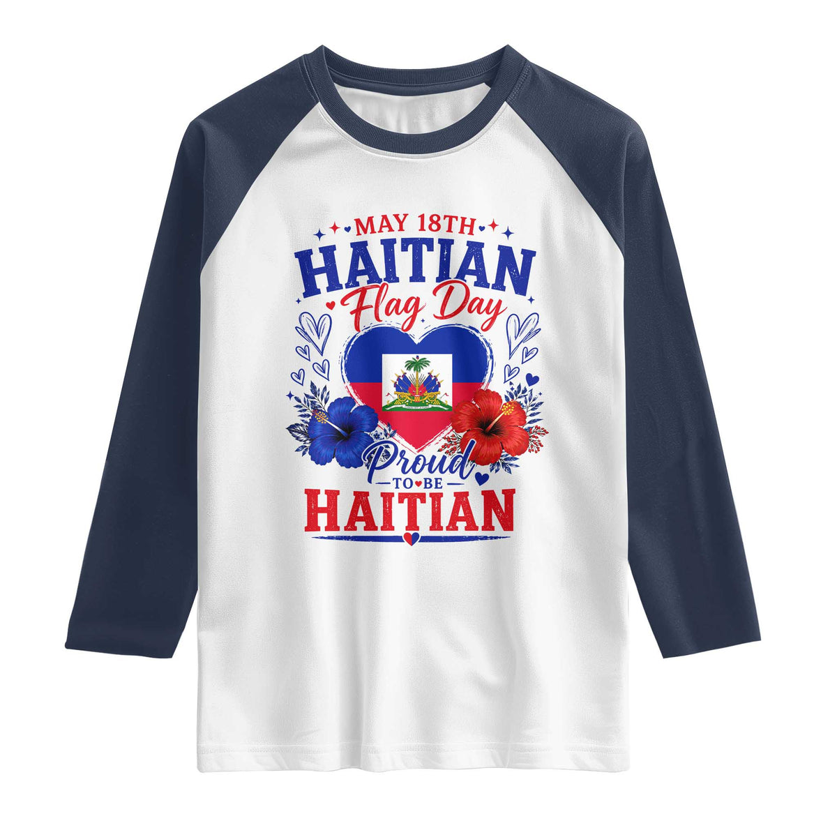 May 18th Haitian Flag Day Floral Hibiscus Raglan Shirt Proud To Be Haitian Heritage Pride TS02 White Navy Print Your Wear